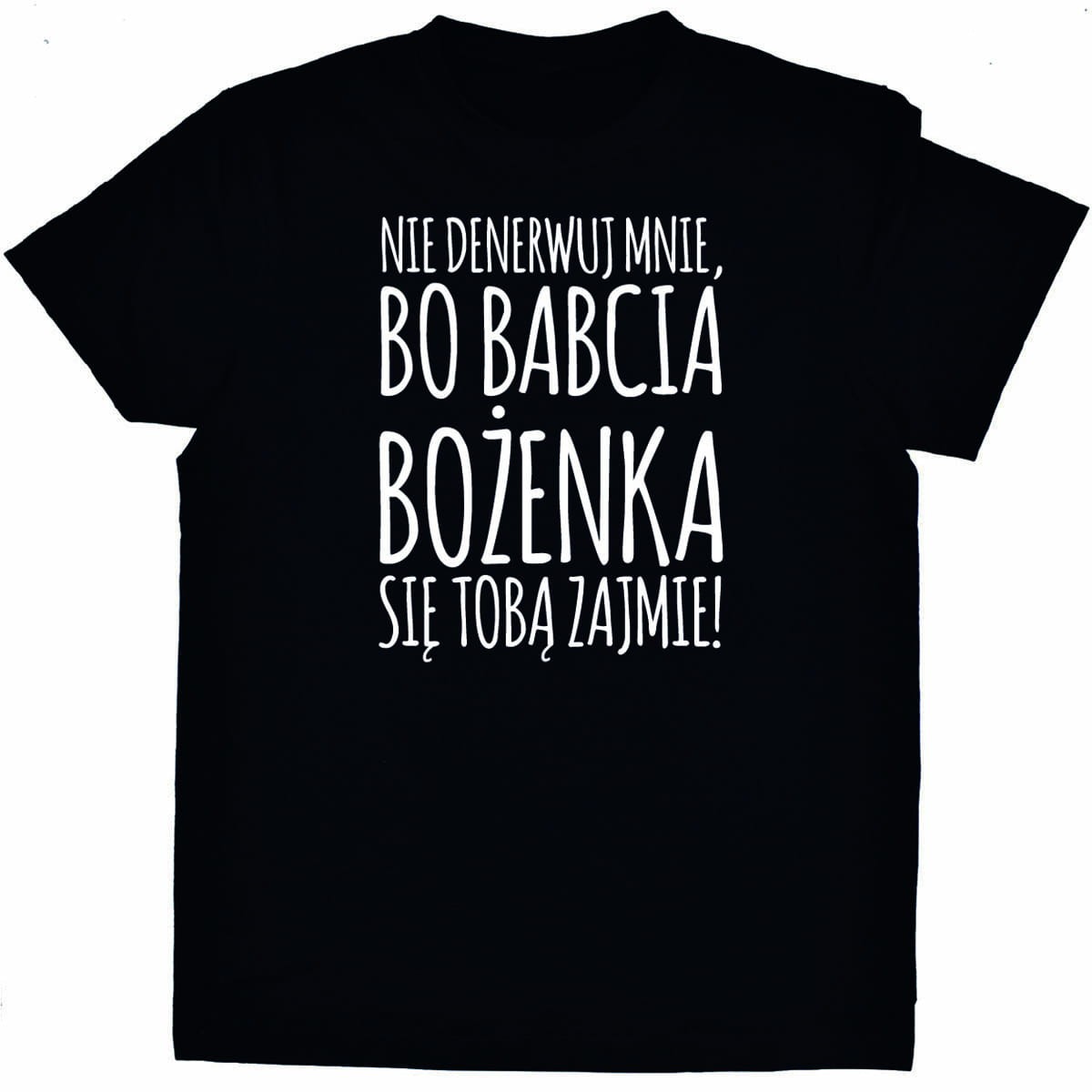nie denerwuj mnie bo babcia się tobą zajmie