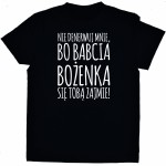 Koszulka Nie denerwuj mnie bo babcia się Tobą zajmie + dowolne imię babci!