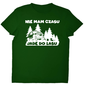 Koszulka Nie mam czasu, jadę do lasu