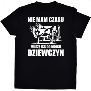 Koszulka nie mam czasu, muszę iść do swoich dziewczyn - krowy