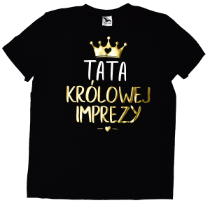 Koszulka Tata królowej imprezy
