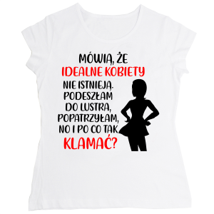 Koszulka damska Mówią, ze idealne kobiety nie istnieją