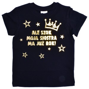 Ale szok moja siostra ma już rok - koszulka z nadrukiem