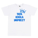 Tata Króla Imprezy - biała koszulka
