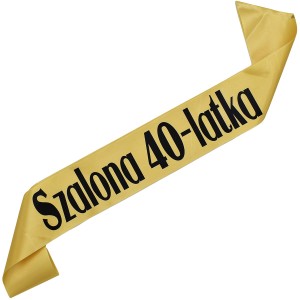 Szalona 40-latka - złota szarfa z czarnym nadrukiem 