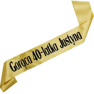  Gorąca 40-latka + imię - złota szarfa z czarnym nadrukiem