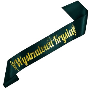 Wystrzałowa + dowolne imię - zielonobutelkowa szarfa ze złotym nadrukiem