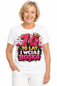 Damska koszulka na 70 urodziny – 70 lat i wciąż boska