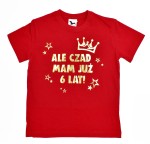 ALE CZAD MAM JUŻ 6 LAT - Koszulka