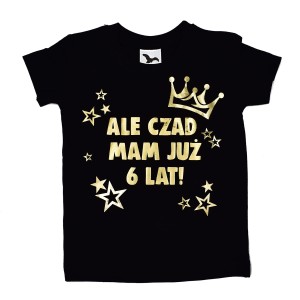 ALE CZAD MAM JUŻ 6 LAT - Koszulka