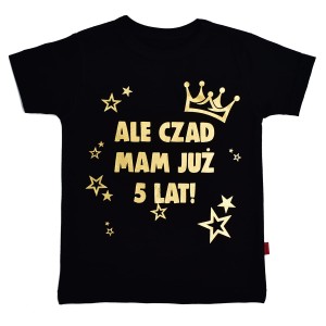ALE CZAD MAM JUŻ 5 LAT - Koszulka