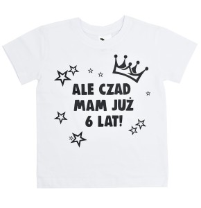 ALE CZAD MAM JUŻ 6 LAT - Koszulka