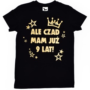ALE CZAD MAM JUŻ 9 LAT - koszulka