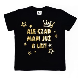 ALE CZAD MAM JUŻ 8 LAT - Koszulka